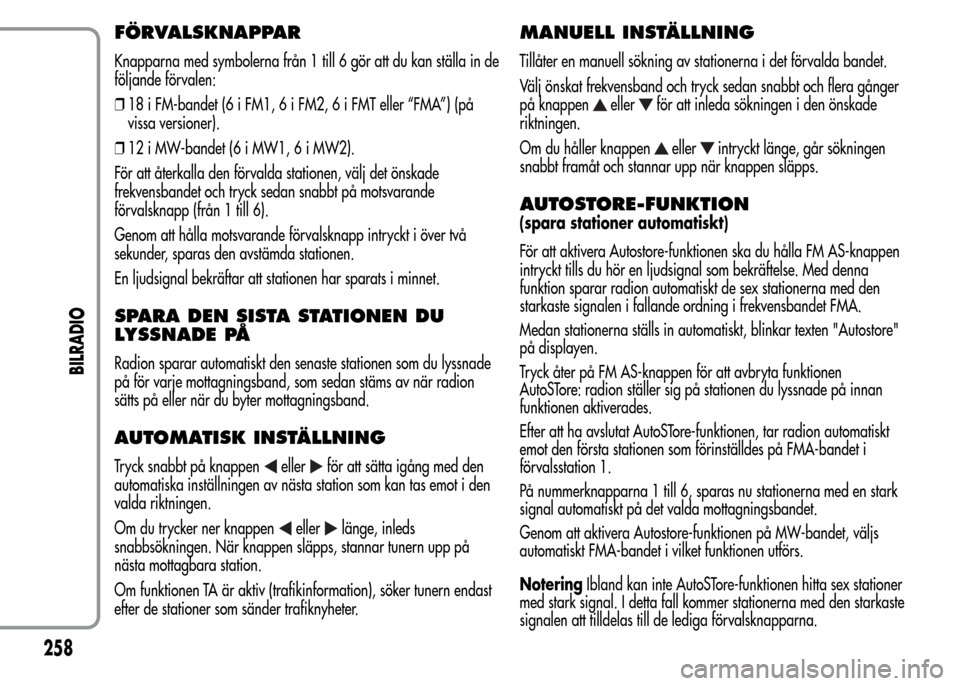 Alfa Romeo MiTo 2016 Ägarmanual (in Swedish) FÖRVALSKNAPPAR
Knapparna med symbolerna från 1 till 6 gör att du kan ställa in de
följande förvalen:
❒18 i FM-bandet (6 i FM1, 6 i FM2, 6 i FMT eller “FMA”) (på
vissa versioner).
❒12 i Alfa Romeo MiTo 2016 Ägarmanual (in Swedish) FÖRVALSKNAPPAR
Knapparna med symbolerna från 1 till 6 gör att du kan ställa in de
följande förvalen:
❒18 i FM-bandet (6 i FM1, 6 i FM2, 6 i FMT eller “FMA”) (på
vissa versioner).
❒12 i
