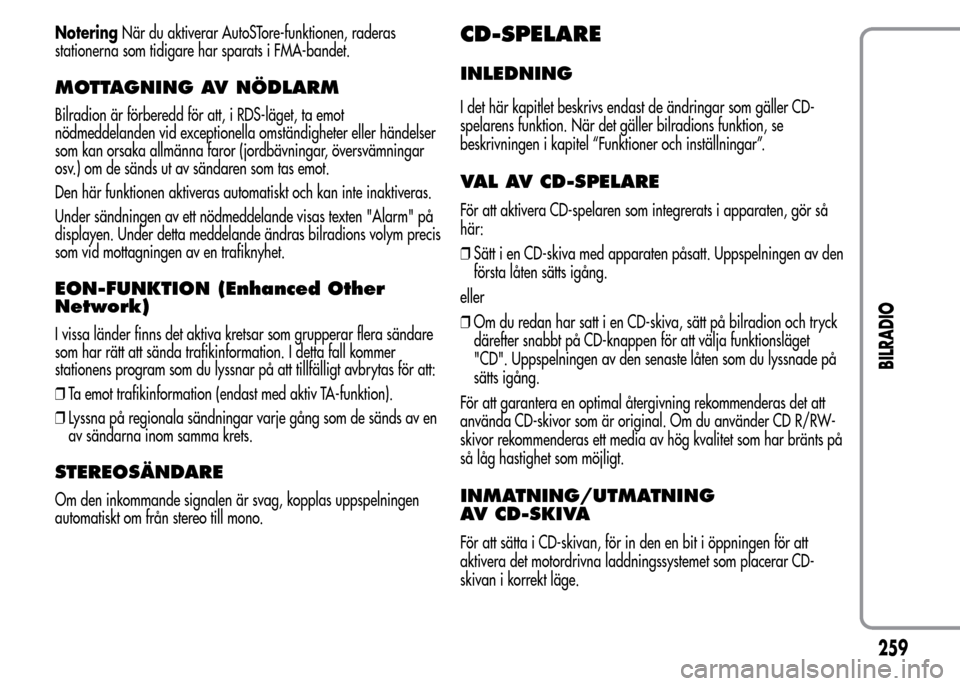 Alfa Romeo MiTo 2016 Ägarmanual (in Swedish) NoteringNär du aktiverar AutoSTore-funktionen, raderas
stationerna som tidigare har sparats i FMA-bandet.
MOTTAGNING AV NÖDLARM
Bilradion är förberedd för att, i RDS-läget, ta emot
nödmeddeland Alfa Romeo MiTo 2016 Ägarmanual (in Swedish) NoteringNär du aktiverar AutoSTore-funktionen, raderas
stationerna som tidigare har sparats i FMA-bandet.
MOTTAGNING AV NÖDLARM
Bilradion är förberedd för att, i RDS-läget, ta emot
nödmeddeland