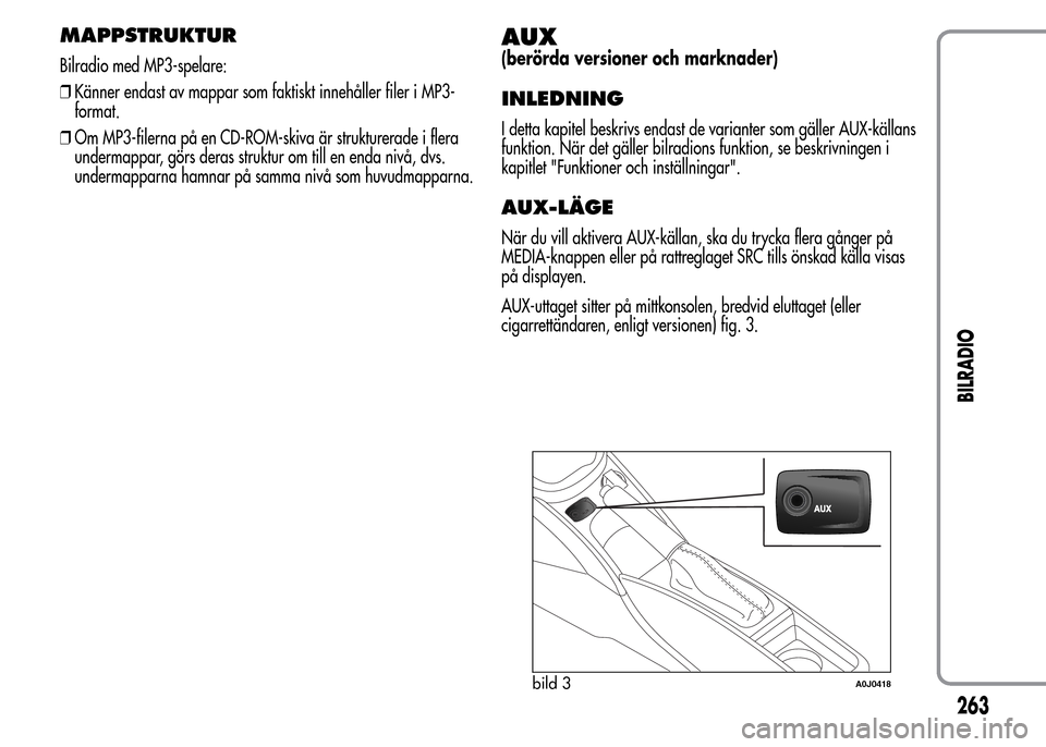 Alfa Romeo MiTo 2016 Ägarmanual (in Swedish) MAPPSTRUKTUR
Bilradio med MP3-spelare:
❒Känner endast av mappar som faktiskt innehåller filer i MP3-
format.
❒Om MP3-filerna på en CD-ROM-skiva är strukturerade i flera
undermappar, görs dera Alfa Romeo MiTo 2016 Ägarmanual (in Swedish) MAPPSTRUKTUR
Bilradio med MP3-spelare:
❒Känner endast av mappar som faktiskt innehåller filer i MP3-
format.
❒Om MP3-filerna på en CD-ROM-skiva är strukturerade i flera
undermappar, görs dera