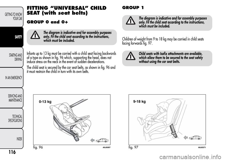 Alfa Romeo MiTo 2015  Owners Manual FITTING “UNIVERSAL” CHILD
SEAT (with seat belts)
GROUP 0 and 0+
The diagram is indicative and for assembly purposes
only. Fit the child seat according to the instructions,
which must be included.
