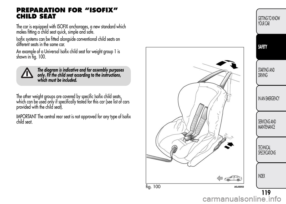 Alfa Romeo MiTo 2015  Owners Manual PREPARATION FOR “ISOFIX”
CHILD SEAT
The car is equipped with ISOFIX anchorages, a new standard which
makes fitting a child seat quick, simple and safe.
Isofix systems can be fitted alongside conve