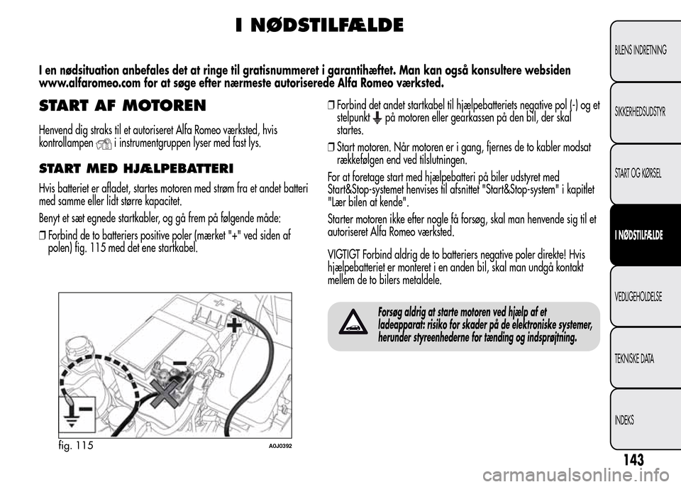 Alfa Romeo MiTo 2015  Instruktionsbog (in Danish) I NØDSTILFÆLDE
I en nødsituation anbefales det at ringe til gratisnummeret i garantihæftet. Man kan også konsultere websiden
www.alfaromeo.com for at søge efter nærmeste autoriserede Alfa Romeo