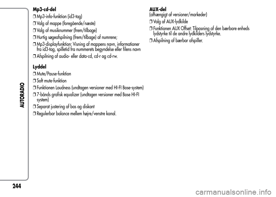 Alfa Romeo MiTo 2015 Instruktionsbog (in Danish) Mp3-cd-del
❒Mp3-info-funktion (id3-tag)
❒Valg af mappe (foregående/næste)
❒Valg af musiknummer (frem/tilbage)
❒Hurtig søgeafspilning (frem/tilbage) af numrene;
❒Mp3-displayfunktion: Visni Alfa Romeo MiTo 2015 Instruktionsbog (in Danish) Mp3-cd-del
❒Mp3-info-funktion (id3-tag)
❒Valg af mappe (foregående/næste)
❒Valg af musiknummer (frem/tilbage)
❒Hurtig søgeafspilning (frem/tilbage) af numrene;
❒Mp3-displayfunktion: Visni