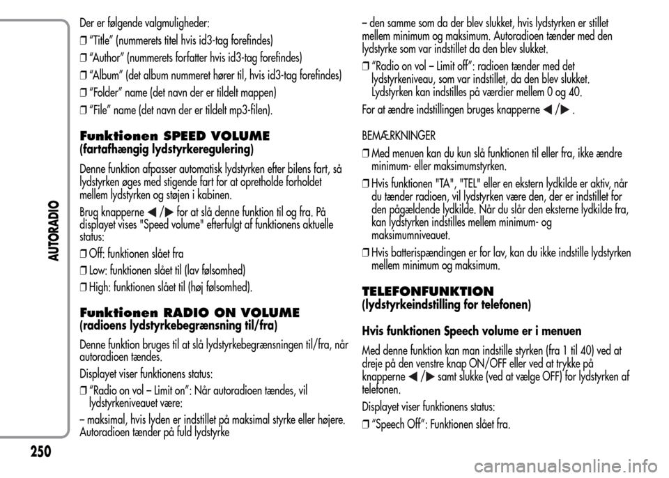 Alfa Romeo MiTo 2015 Instruktionsbog (in Danish) Der er følgende valgmuligheder:
❒“Title” (nummerets titel hvis id3-tag forefindes)
❒“Author” (nummerets forfatter hvis id3-tag forefindes)
❒“Album” (det album nummeret hører til, h Alfa Romeo MiTo 2015 Instruktionsbog (in Danish) Der er følgende valgmuligheder:
❒“Title” (nummerets titel hvis id3-tag forefindes)
❒“Author” (nummerets forfatter hvis id3-tag forefindes)
❒“Album” (det album nummeret hører til, h