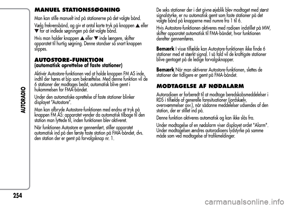 Alfa Romeo MiTo 2015 Instruktionsbog (in Danish) MANUEL STATIONSSØGNING
Man kan stille manuelt ind på stationerne på det valgte bånd.
Vælg frekvensbånd, og giv et antal korte tryk på knappen
eller
for at indlede søgningen på det valgte bån Alfa Romeo MiTo 2015 Instruktionsbog (in Danish) MANUEL STATIONSSØGNING
Man kan stille manuelt ind på stationerne på det valgte bånd.
Vælg frekvensbånd, og giv et antal korte tryk på knappen
eller
for at indlede søgningen på det valgte bån