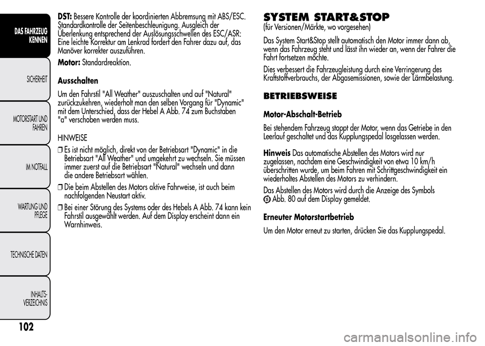 Alfa Romeo MiTo 2015 Betriebsanleitung (in German) DST:Bessere Kontrolle der koordinierten Abbremsung mit ABS/ESC.
Standardkontrolle der Seitenbeschleunigung. Ausgleich der
Überlenkung entsprechend der Auslösungsschwellen des ESC/ASR:
Eine leichte K Alfa Romeo MiTo 2015 Betriebsanleitung (in German) DST:Bessere Kontrolle der koordinierten Abbremsung mit ABS/ESC.
Standardkontrolle der Seitenbeschleunigung. Ausgleich der
Überlenkung entsprechend der Auslösungsschwellen des ESC/ASR:
Eine leichte K