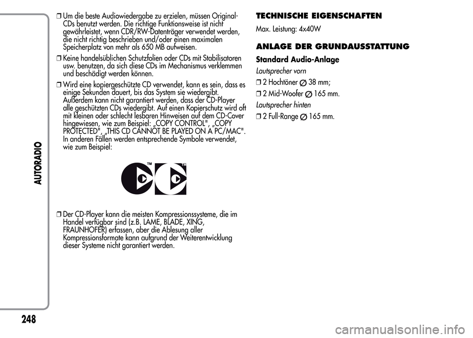 Alfa Romeo MiTo 2015  Betriebsanleitung (in German) ❒Um die beste Audiowiedergabe zu erzielen, müssen Original-
CDs benutzt werden. Die richtige Funktionsweise ist nicht
gewährleistet, wenn CDR/RW-Datenträger verwendet werden,
die nicht richtig be