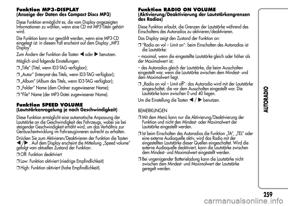 Alfa Romeo MiTo 2015  Betriebsanleitung (in German) Funktion MP3-DISPLAY(Anzeige der Daten des Compact Discs MP3)
Diese Funktion ermöglicht es, die vom Display angezeigten
Informationen zu wählen, wenn eine CD mit MP3-Titeln gehört
wird.
Die Funktio