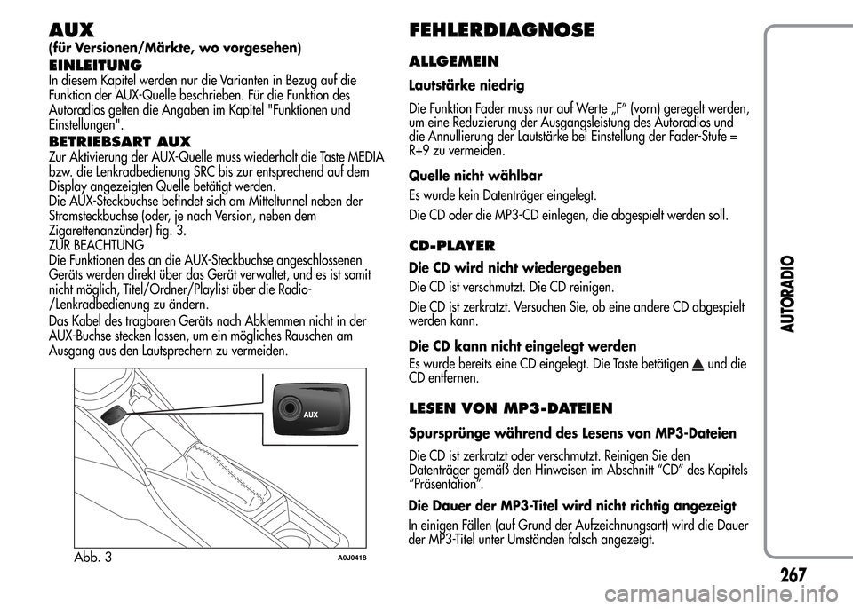 Alfa Romeo MiTo 2015 Betriebsanleitung (in German) AUX
(für Versionen/Märkte, wo vorgesehen)
EINLEITUNG
In diesem Kapitel werden nur die Varianten in Bezug auf die
Funktion der AUX-Quelle beschrieben. Für die Funktion des
Autoradios gelten die Anga Alfa Romeo MiTo 2015 Betriebsanleitung (in German) AUX
(für Versionen/Märkte, wo vorgesehen)
EINLEITUNG
In diesem Kapitel werden nur die Varianten in Bezug auf die
Funktion der AUX-Quelle beschrieben. Für die Funktion des
Autoradios gelten die Anga