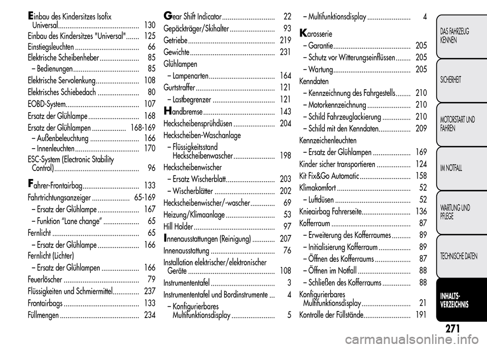 Alfa Romeo MiTo 2015  Betriebsanleitung (in German) Einbau des Kindersitzes Isofix
Universal........................................... 130
Einbau des Kindersitzes "Universal"....... 125
Einstiegsleuchten .................................. 66
Elektrisc