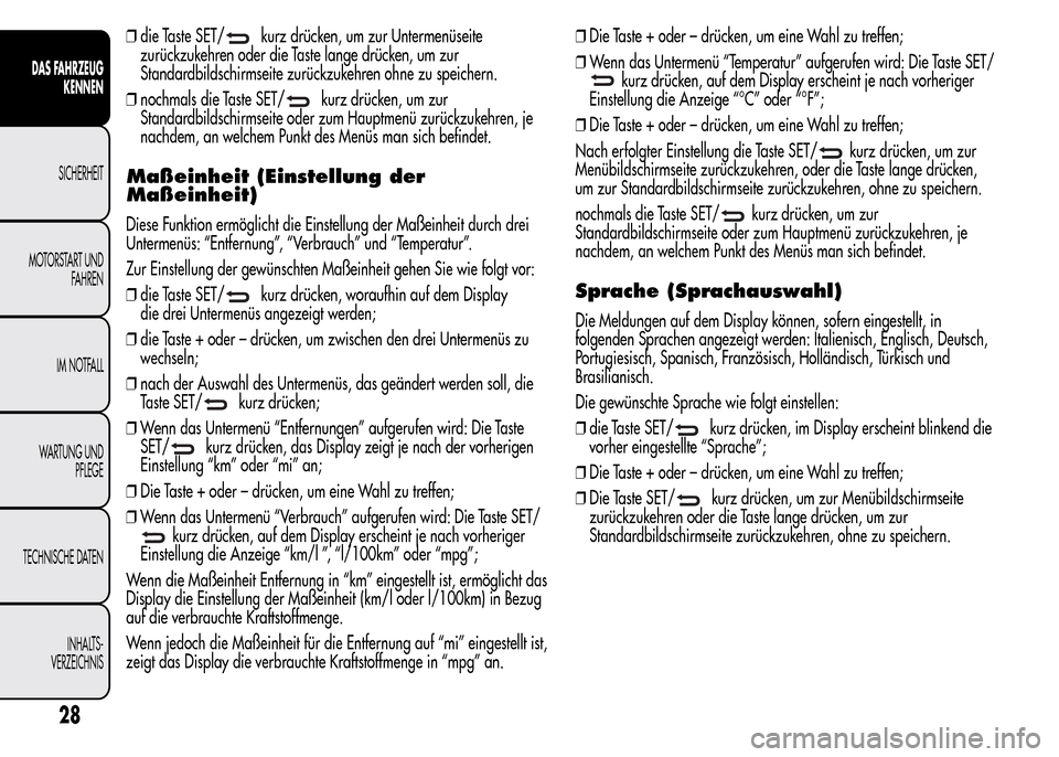 Alfa Romeo MiTo 2015 Betriebsanleitung (in German) ❒die Taste SET/kurz drücken, um zur Untermenüseite
zurückzukehren oder die Taste lange drücken, um zur
Standardbildschirmseite zurückzukehren ohne zu speichern.
❒nochmals die Taste SET/
kurz Alfa Romeo MiTo 2015 Betriebsanleitung (in German) ❒die Taste SET/kurz drücken, um zur Untermenüseite
zurückzukehren oder die Taste lange drücken, um zur
Standardbildschirmseite zurückzukehren ohne zu speichern.
❒nochmals die Taste SET/
kurz