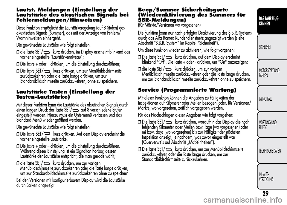 Alfa Romeo MiTo 2015 Betriebsanleitung (in German) Lautst. Meldungen (Einstellung der
Lautstärke des akustischen Signals bei
Fehlermeldungen/Hinweisen)
Diese Funktion ermöglicht die Lautstärkeregelung (auf 8 Stufen) des
akustischen Signals (Summer) Alfa Romeo MiTo 2015 Betriebsanleitung (in German) Lautst. Meldungen (Einstellung der
Lautstärke des akustischen Signals bei
Fehlermeldungen/Hinweisen)
Diese Funktion ermöglicht die Lautstärkeregelung (auf 8 Stufen) des
akustischen Signals (Summer)