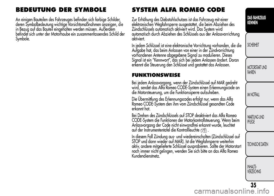 Alfa Romeo MiTo 2015 Betriebsanleitung (in German) BEDEUTUNG DER SYMBOLE
An einigen Bauteilen des Fahrzeuges befinden sich farbige Schilder,
deren Symbolbedeutung wichtige Vorsichtsmaßnahmen anzeigen, die
in Bezug auf das Bauteil eingehalten werden m Alfa Romeo MiTo 2015 Betriebsanleitung (in German) BEDEUTUNG DER SYMBOLE
An einigen Bauteilen des Fahrzeuges befinden sich farbige Schilder,
deren Symbolbedeutung wichtige Vorsichtsmaßnahmen anzeigen, die
in Bezug auf das Bauteil eingehalten werden m