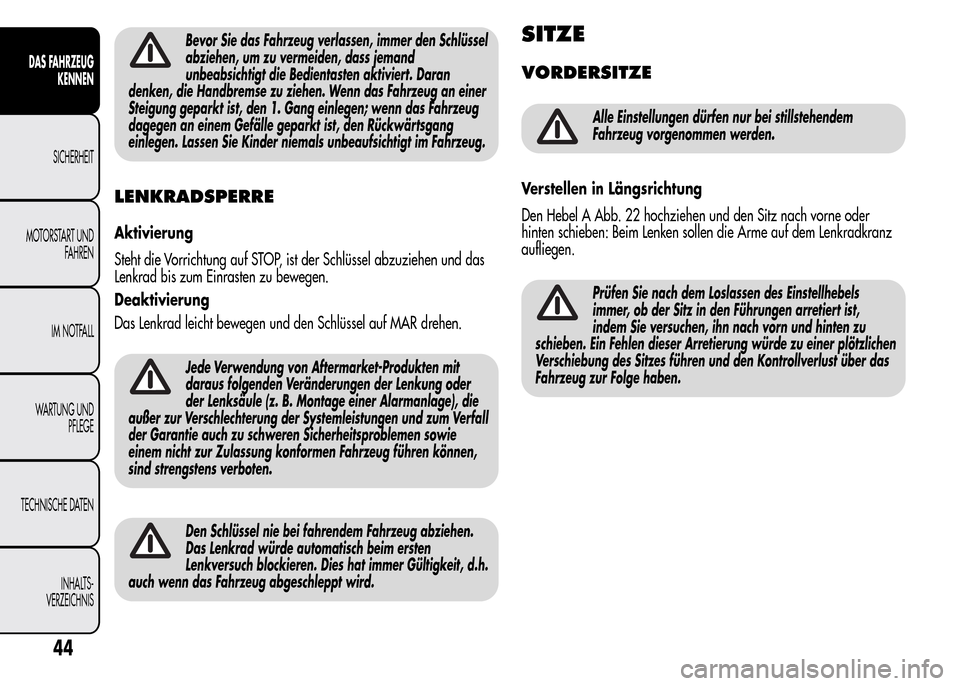 Alfa Romeo MiTo 2015 Betriebsanleitung (in German) Bevor Sie das Fahrzeug verlassen, immer den Schlüssel
abziehen, um zu vermeiden, dass jemand
unbeabsichtigt die Bedientasten aktiviert. Daran
denken, die Handbremse zu ziehen. Wenn das Fahrzeug an ei Alfa Romeo MiTo 2015 Betriebsanleitung (in German) Bevor Sie das Fahrzeug verlassen, immer den Schlüssel
abziehen, um zu vermeiden, dass jemand
unbeabsichtigt die Bedientasten aktiviert. Daran
denken, die Handbremse zu ziehen. Wenn das Fahrzeug an ei