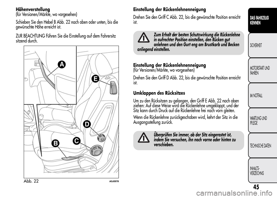 Alfa Romeo MiTo 2015 Betriebsanleitung (in German) Höhenverstellung
(für Versionen/Märkte, wo vorgesehen)
Schieben Sie den Hebel B Abb. 22 nach oben oder unten, bis die
gewünschte Höhe erreicht ist.
ZUR BEACHTUNG Führen Sie die Einstellung auf d Alfa Romeo MiTo 2015 Betriebsanleitung (in German) Höhenverstellung
(für Versionen/Märkte, wo vorgesehen)
Schieben Sie den Hebel B Abb. 22 nach oben oder unten, bis die
gewünschte Höhe erreicht ist.
ZUR BEACHTUNG Führen Sie die Einstellung auf d