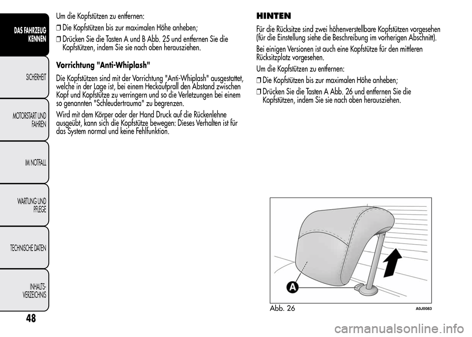 Alfa Romeo MiTo 2015  Betriebsanleitung (in German) Um die Kopfstützen zu entfernen:
❒Die Kopfstützen bis zur maximalen Höhe anheben;
❒Drücken Sie die Tasten A und B Abb. 25 und entfernen Sie die
Kopfstützen, indem Sie sie nach oben herauszieh
