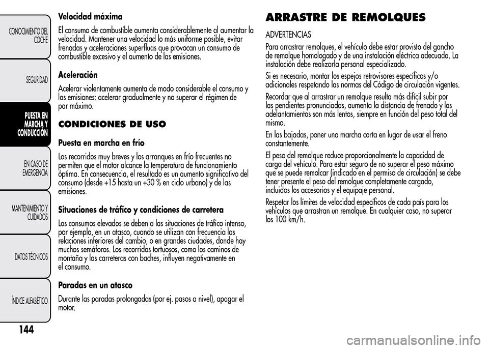 Alfa Romeo MiTo 2015  Manual del propietario (in Spanish) Velocidad máxima
El consumo de combustible aumenta considerablemente al aumentar la
velocidad. Mantener una velocidad lo más uniforme posible, evitar
frenadas y aceleraciones superfluas que provocan