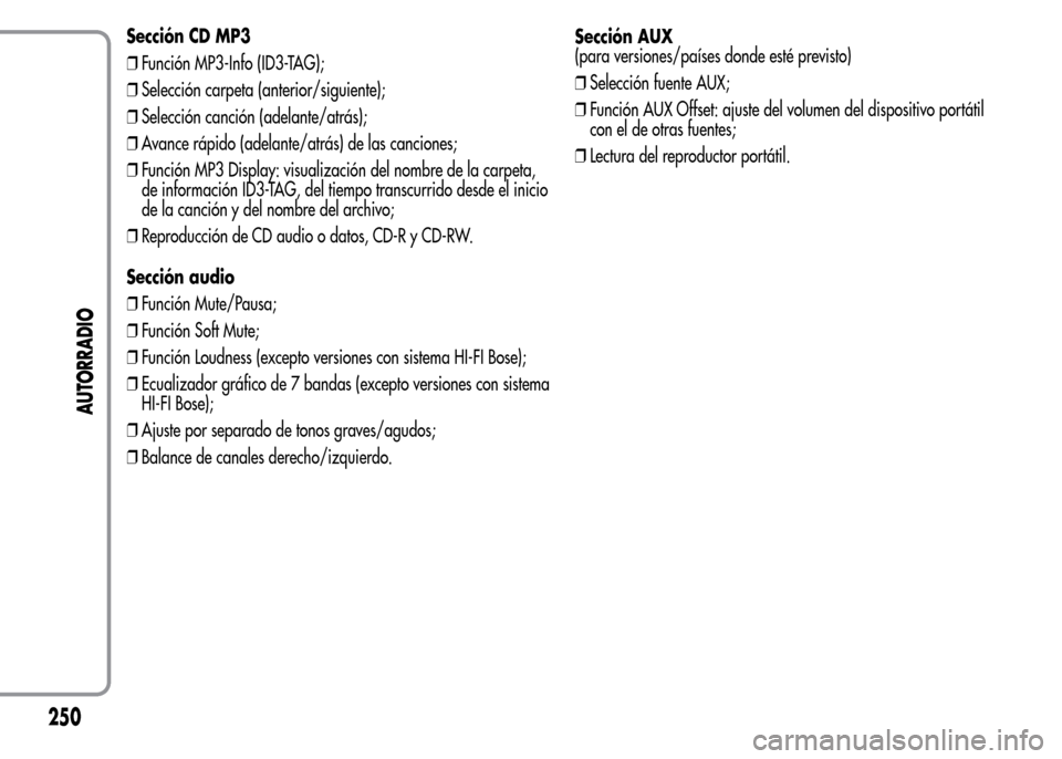 Alfa Romeo MiTo 2015  Manual del propietario (in Spanish) Sección CD MP3
❒Función MP3-Info (ID3-TAG);
❒Selección carpeta (anterior/siguiente);
❒Selección canción (adelante/atrás);
❒Avance rápido (adelante/atrás) de las canciones;
❒Función 