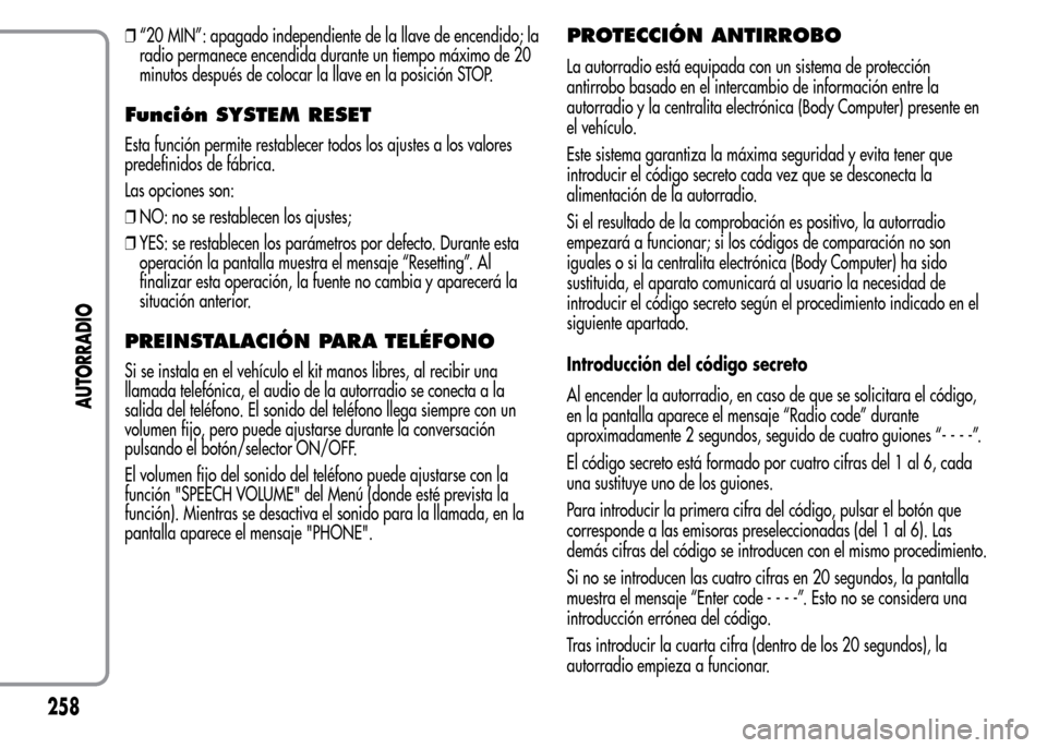 Alfa Romeo MiTo 2015 Manual del propietario (in Spanish) ❒“20 MIN”: apagado independiente de la llave de encendido; la
radio permanece encendida durante un tiempo máximo de 20
minutos después de colocar la llave en la posición STOP.
Función SYSTEM Alfa Romeo MiTo 2015 Manual del propietario (in Spanish) ❒“20 MIN”: apagado independiente de la llave de encendido; la
radio permanece encendida durante un tiempo máximo de 20
minutos después de colocar la llave en la posición STOP.
Función SYSTEM