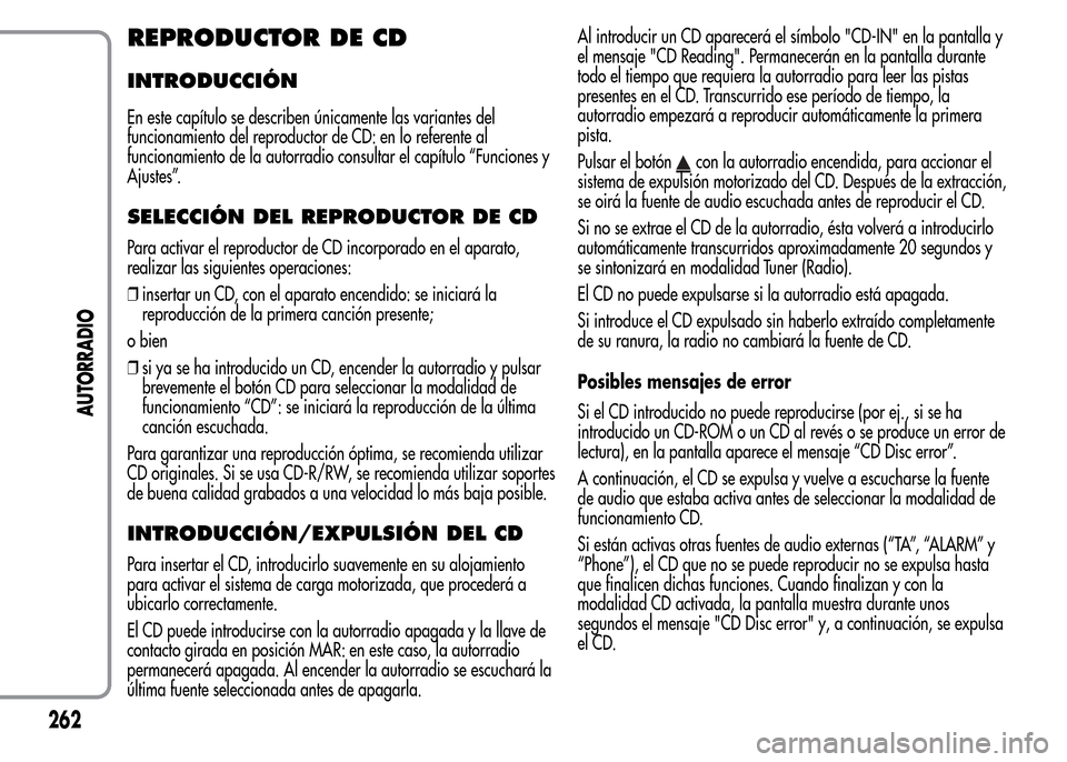 Alfa Romeo MiTo 2015 Manual del propietario (in Spanish) REPRODUCTOR DE CD
INTRODUCCIÓN
En este capítulo se describen únicamente las variantes del
funcionamiento del reproductor de CD: en lo referente al
funcionamiento de la autorradio consultar el capí Alfa Romeo MiTo 2015 Manual del propietario (in Spanish) REPRODUCTOR DE CD
INTRODUCCIÓN
En este capítulo se describen únicamente las variantes del
funcionamiento del reproductor de CD: en lo referente al
funcionamiento de la autorradio consultar el capí