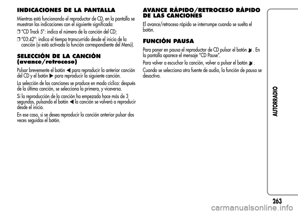 Alfa Romeo MiTo 2015 Manual del propietario (in Spanish) INDICACIONES DE LA PANTALLA
Mientras está funcionando el reproductor de CD, en la pantalla se
muestran las indicaciones con el siguiente significado:
❒“CD Track 5”: indica el número de la canc Alfa Romeo MiTo 2015 Manual del propietario (in Spanish) INDICACIONES DE LA PANTALLA
Mientras está funcionando el reproductor de CD, en la pantalla se
muestran las indicaciones con el siguiente significado:
❒“CD Track 5”: indica el número de la canc