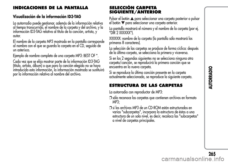 Alfa Romeo MiTo 2015 Manual del propietario (in Spanish) INDICACIONES DE LA PANTALLA
Visualización de la información ID3-TAG
La autorradio puede gestionar, además de la información relativa
al tiempo transcurrido, el nombre de la carpeta y del archivo, Alfa Romeo MiTo 2015 Manual del propietario (in Spanish) INDICACIONES DE LA PANTALLA
Visualización de la información ID3-TAG
La autorradio puede gestionar, además de la información relativa
al tiempo transcurrido, el nombre de la carpeta y del archivo,