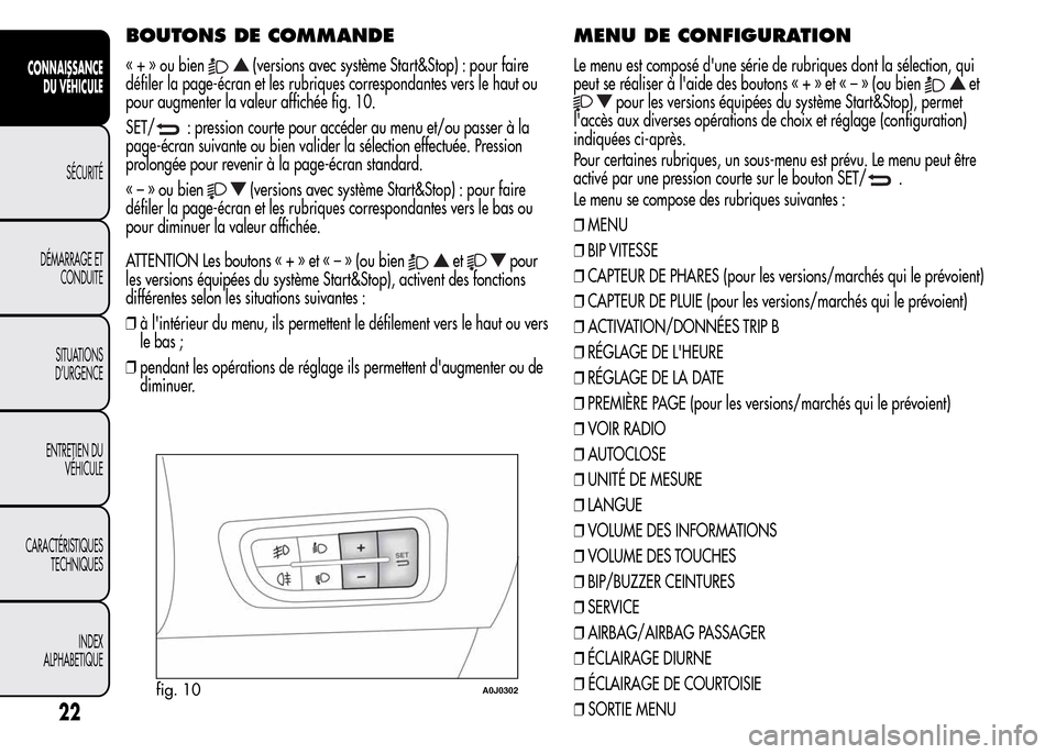 Alfa Romeo MiTo 2015  Manuel du propriétaire (in French) BOUTONS DE COMMANDE
« + » ou bien(versions avec système Start&Stop) : pour faire
défiler la page-écran et les rubriques correspondantes vers le haut ou
pour augmenter la valeur affichée fig. 10.