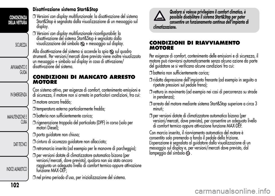 Alfa Romeo MiTo 2015 Manuale del proprietario (in Italian) Disattivazione sistema Start&Stop
❒Versioni con display multifunzionale: la disattivazione del sistema
Start&Stop è segnalata dalla visualizzazione di un messaggio sul
display.
❒Versioni con disp Alfa Romeo MiTo 2015 Manuale del proprietario (in Italian) Disattivazione sistema Start&Stop
❒Versioni con display multifunzionale: la disattivazione del sistema
Start&Stop è segnalata dalla visualizzazione di un messaggio sul
display.
❒Versioni con disp