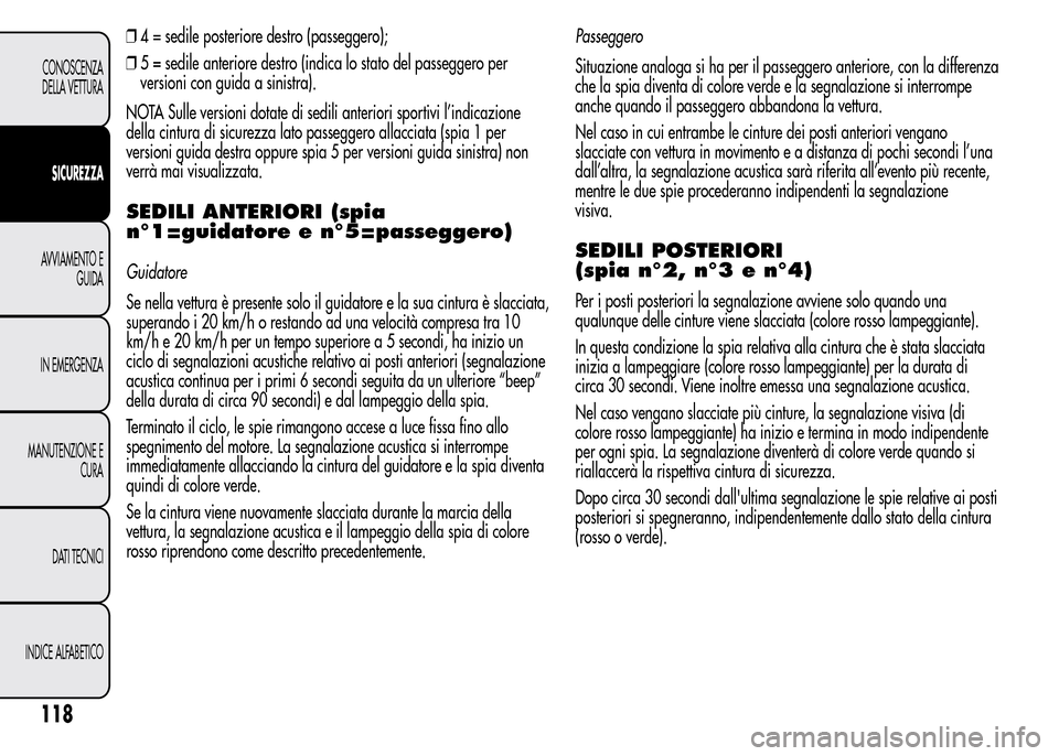 Alfa Romeo MiTo 2015 Manuale del proprietario (in Italian) ❒4 = sedile posteriore destro (passeggero);
❒5 = sedile anteriore destro (indica lo stato del passeggero per
versioni con guida a sinistra).
NOTA Sulle versioni dotate di sedili anteriori sportivi Alfa Romeo MiTo 2015 Manuale del proprietario (in Italian) ❒4 = sedile posteriore destro (passeggero);
❒5 = sedile anteriore destro (indica lo stato del passeggero per
versioni con guida a sinistra).
NOTA Sulle versioni dotate di sedili anteriori sportivi