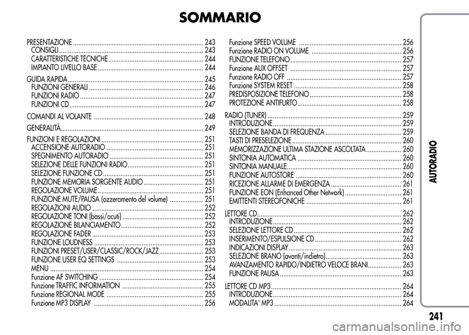 Alfa Romeo MiTo 2015 Manuale del proprietario (in Italian) SOMMARIO
PRESENTAZIONE .......................................................................... 243
CONSIGLI .................................................................................. 243
CA Alfa Romeo MiTo 2015 Manuale del proprietario (in Italian) SOMMARIO
PRESENTAZIONE .......................................................................... 243
CONSIGLI .................................................................................. 243
CA