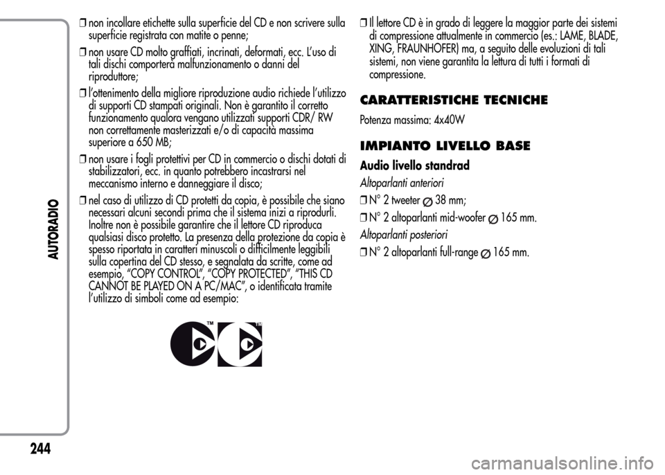Alfa Romeo MiTo 2015 Manuale del proprietario (in Italian) ❒non incollare etichette sulla superficie del CD e non scrivere sulla
superficie registrata con matite o penne;
❒non usare CD molto graffiati, incrinati, deformati, ecc. L’uso di
tali dischi com Alfa Romeo MiTo 2015 Manuale del proprietario (in Italian) ❒non incollare etichette sulla superficie del CD e non scrivere sulla
superficie registrata con matite o penne;
❒non usare CD molto graffiati, incrinati, deformati, ecc. L’uso di
tali dischi com