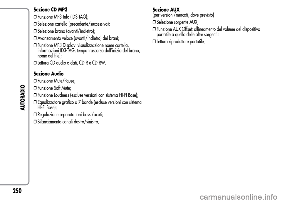 Alfa Romeo MiTo 2015 Manuale del proprietario (in Italian) Sezione CD MP3
❒Funzione MP3-Info (ID3-TAG);
❒Selezione cartella (precedente/successiva);
❒Selezione brano (avanti/indietro);
❒Avanzamento veloce (avanti/indietro) dei brani;
❒Funzione MP3 D Alfa Romeo MiTo 2015 Manuale del proprietario (in Italian) Sezione CD MP3
❒Funzione MP3-Info (ID3-TAG);
❒Selezione cartella (precedente/successiva);
❒Selezione brano (avanti/indietro);
❒Avanzamento veloce (avanti/indietro) dei brani;
❒Funzione MP3 D