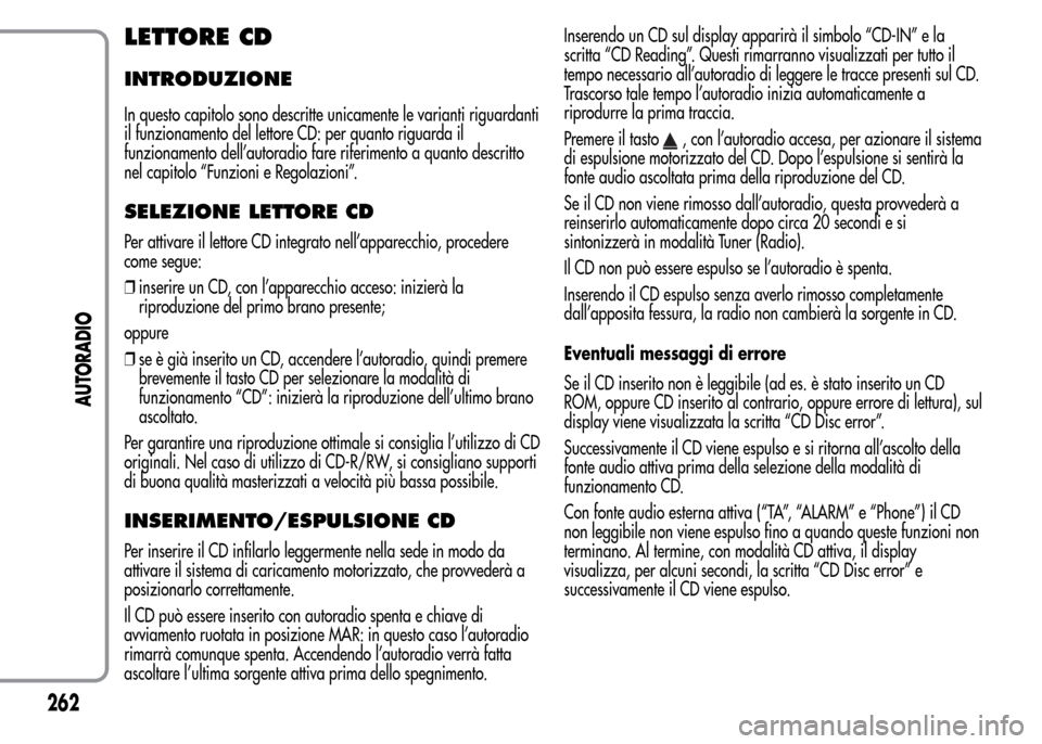 Alfa Romeo MiTo 2015 Manuale del proprietario (in Italian) LETTORE CD
INTRODUZIONE
In questo capitolo sono descritte unicamente le varianti riguardanti
il funzionamento del lettore CD: per quanto riguarda il
funzionamento dell’autoradio fare riferimento a q Alfa Romeo MiTo 2015 Manuale del proprietario (in Italian) LETTORE CD
INTRODUZIONE
In questo capitolo sono descritte unicamente le varianti riguardanti
il funzionamento del lettore CD: per quanto riguarda il
funzionamento dell’autoradio fare riferimento a q