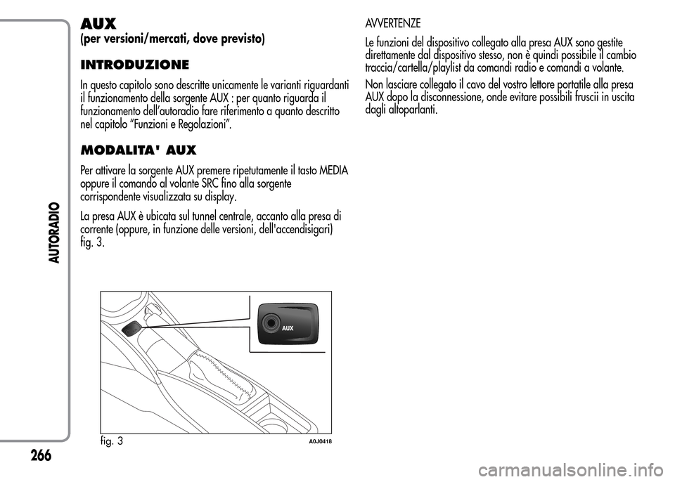 Alfa Romeo MiTo 2015 Manuale del proprietario (in Italian) AUX
(per versioni/mercati, dove previsto)
INTRODUZIONE
In questo capitolo sono descritte unicamente le varianti riguardanti
il funzionamento della sorgente AUX : per quanto riguarda il
funzionamento d Alfa Romeo MiTo 2015 Manuale del proprietario (in Italian) AUX
(per versioni/mercati, dove previsto)
INTRODUZIONE
In questo capitolo sono descritte unicamente le varianti riguardanti
il funzionamento della sorgente AUX : per quanto riguarda il
funzionamento d