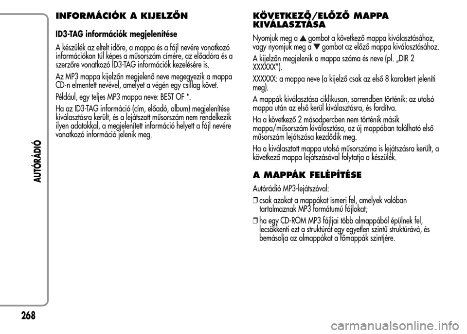 Alfa Romeo MiTo 2015  Kezelési útmutató (in Hungarian) INFORMÁCIÓK A KIJELZŐN
ID3-TAG információk megjelenítése
A készülék az eltelt időre, a mappa és a fájl nevére vonatkozó
információkon túl képes a műsorszám címére, az előadóra