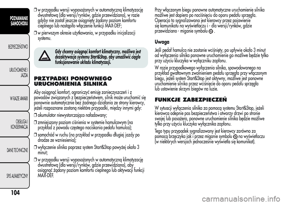 Alfa Romeo MiTo 2015 Instrukcja Obsługi (in Polish) ❒w przypadku wersji wyposażonych w automatyczną klimatyzację
dwustrefową (dla wersji/rynków, gdzie przewidziano), w razie
gdyby nie został jeszcze osiągnięty żądany poziom komfortu
cieplne Alfa Romeo MiTo 2015 Instrukcja Obsługi (in Polish) ❒w przypadku wersji wyposażonych w automatyczną klimatyzację
dwustrefową (dla wersji/rynków, gdzie przewidziano), w razie
gdyby nie został jeszcze osiągnięty żądany poziom komfortu
cieplne