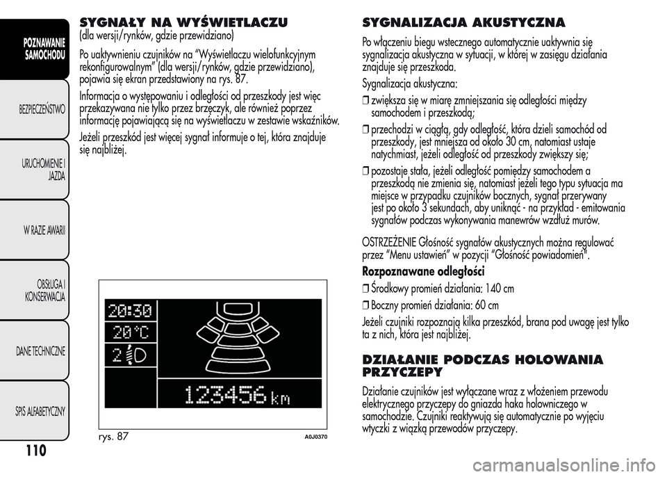 Alfa Romeo MiTo 2015 Instrukcja Obsługi (in Polish) SYGNAŁY NA WYŚWIETLACZU
(dla wersji/rynków, gdzie przewidziano)
Po uaktywnieniu czujników na “Wyświetlaczu wielofunkcyjnym
rekonfigurowalnym” (dla wersji/rynków, gdzie przewidziano),
pojawia Alfa Romeo MiTo 2015 Instrukcja Obsługi (in Polish) SYGNAŁY NA WYŚWIETLACZU
(dla wersji/rynków, gdzie przewidziano)
Po uaktywnieniu czujników na “Wyświetlaczu wielofunkcyjnym
rekonfigurowalnym” (dla wersji/rynków, gdzie przewidziano),
pojawia