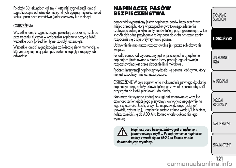 Alfa Romeo MiTo 2015 Instrukcja Obsługi (in Polish) Po około 30 sekundach od emisji ostatniej sygnalizacji lampki
sygnalizacyjne odnośne do miejsc tylnych zgasną, niezależnie od
statusu pasa bezpieczeństwa (kolor czerwony lub zielony).
OSTRZEŻENI Alfa Romeo MiTo 2015 Instrukcja Obsługi (in Polish) Po około 30 sekundach od emisji ostatniej sygnalizacji lampki
sygnalizacyjne odnośne do miejsc tylnych zgasną, niezależnie od
statusu pasa bezpieczeństwa (kolor czerwony lub zielony).
OSTRZEŻENI
