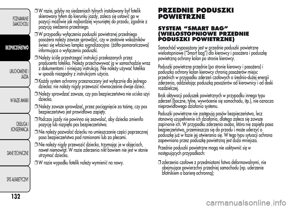 Alfa Romeo MiTo 2015 Instrukcja Obsługi (in Polish) ❒W razie, gdyby na siedzeniach tylnych instalowany był fotelik
skierowany tyłem do kierunku jazdy, zaleca się ustawić go w
pozycji możliwie jak najbardziej wysuniętej do przodu, zgodnie z
pozy Alfa Romeo MiTo 2015 Instrukcja Obsługi (in Polish) ❒W razie, gdyby na siedzeniach tylnych instalowany był fotelik
skierowany tyłem do kierunku jazdy, zaleca się ustawić go w
pozycji możliwie jak najbardziej wysuniętej do przodu, zgodnie z
pozy