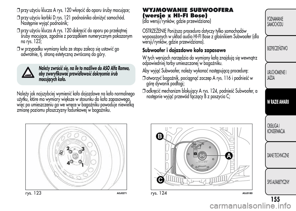 Alfa Romeo MiTo 2015 Instrukcja Obsługi (in Polish) ❒przy użyciu klucza A rys. 120 wkręcić do oporu śruby mocujące;
❒przy użyciu korbki D rys. 121 podnośnika obniżyć samochód.
Następnie wyjąć podnośnik;
❒przy użyciu klucza A rys. 1 Alfa Romeo MiTo 2015 Instrukcja Obsługi (in Polish) ❒przy użyciu klucza A rys. 120 wkręcić do oporu śruby mocujące;
❒przy użyciu korbki D rys. 121 podnośnika obniżyć samochód.
Następnie wyjąć podnośnik;
❒przy użyciu klucza A rys. 1