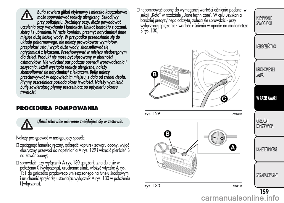 Alfa Romeo MiTo 2015 Instrukcja Obsługi (in Polish) Butla zawiera glikol etylenowy i mleczko kauczukowe:
może spowodować reakcję alergiczną. Szkodliwy
przy połknięciu. Drażniący oczy. Może powodować
uczulenia przy wdychaniu i kontakcie. Unika Alfa Romeo MiTo 2015 Instrukcja Obsługi (in Polish) Butla zawiera glikol etylenowy i mleczko kauczukowe:
może spowodować reakcję alergiczną. Szkodliwy
przy połknięciu. Drażniący oczy. Może powodować
uczulenia przy wdychaniu i kontakcie. Unika