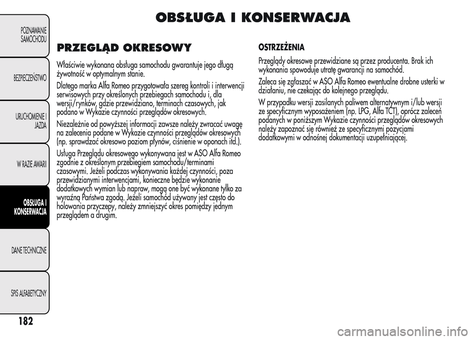 Alfa Romeo MiTo 2015 Instrukcja Obsługi (in Polish) OBSŁUGA I KONSERWACJA
PRZEGLĄD OKRESOWY
Właściwie wykonana obsługa samochodu gwarantuje jego długą
żywotność w optymalnym stanie.
Dlatego marka Alfa Romeo przygotowała szereg kontroli i int Alfa Romeo MiTo 2015 Instrukcja Obsługi (in Polish) OBSŁUGA I KONSERWACJA
PRZEGLĄD OKRESOWY
Właściwie wykonana obsługa samochodu gwarantuje jego długą
żywotność w optymalnym stanie.
Dlatego marka Alfa Romeo przygotowała szereg kontroli i int