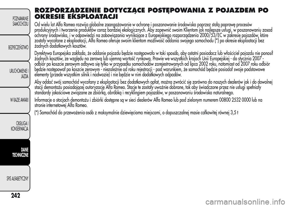 Alfa Romeo MiTo 2015 Instrukcja Obsługi (in Polish) ROZPORZĄDZENIE DOTYCZĄCE POSTĘPOWANIA Z POJAZDEM PO
OKRESIE EKSPLOATACJI
Od wielu lat Alfa Romeo rozwija globalne zaangażowanie w ochronę i poszanowanie środowiska poprzez stałą poprawę proce Alfa Romeo MiTo 2015 Instrukcja Obsługi (in Polish) ROZPORZĄDZENIE DOTYCZĄCE POSTĘPOWANIA Z POJAZDEM PO
OKRESIE EKSPLOATACJI
Od wielu lat Alfa Romeo rozwija globalne zaangażowanie w ochronę i poszanowanie środowiska poprzez stałą poprawę proce
