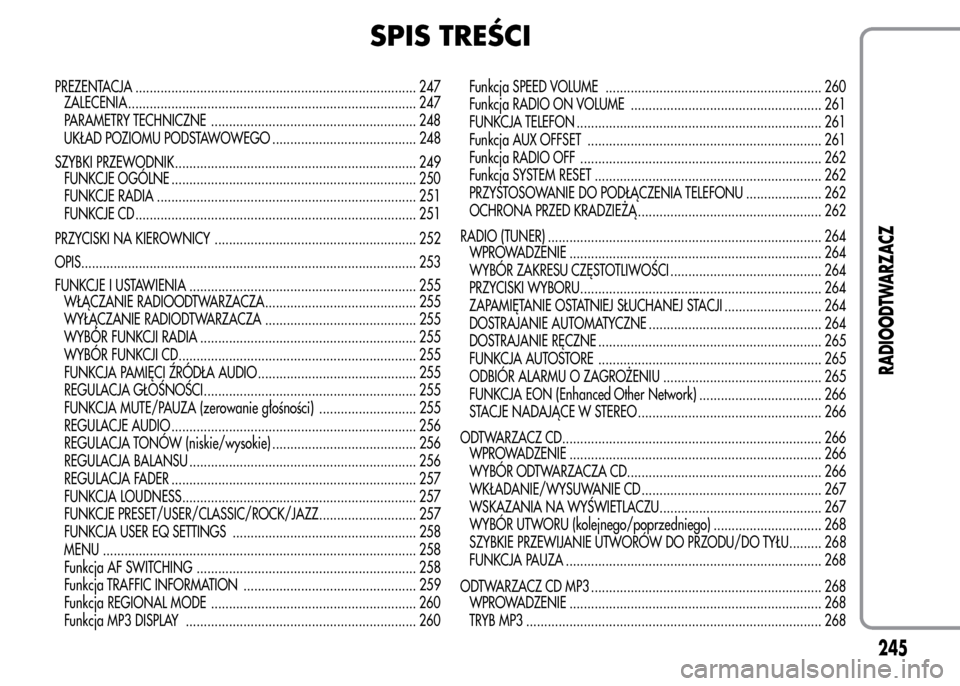 Alfa Romeo MiTo 2015 Instrukcja Obsługi (in Polish) SPIS TREŚCI
PREZENTACJA .............................................................................. 247
ZALECENIA ................................................................................ 2 Alfa Romeo MiTo 2015 Instrukcja Obsługi (in Polish) SPIS TREŚCI
PREZENTACJA .............................................................................. 247
ZALECENIA ................................................................................ 2