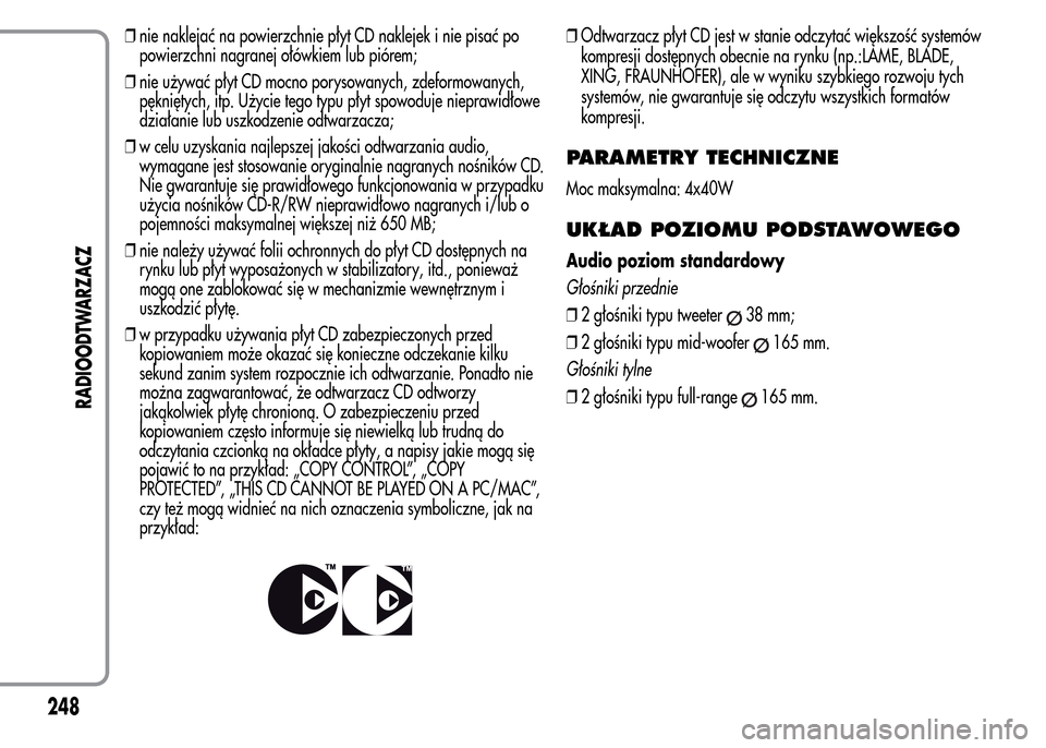 Alfa Romeo MiTo 2015 Instrukcja Obsługi (in Polish) ❒nie naklejać na powierzchnie płyt CD naklejek i nie pisać po
powierzchni nagranej ołówkiem lub piórem;
❒nie używać płyt CD mocno porysowanych, zdeformowanych,
pękniętych, itp. Użycie Alfa Romeo MiTo 2015 Instrukcja Obsługi (in Polish) ❒nie naklejać na powierzchnie płyt CD naklejek i nie pisać po
powierzchni nagranej ołówkiem lub piórem;
❒nie używać płyt CD mocno porysowanych, zdeformowanych,
pękniętych, itp. Użycie