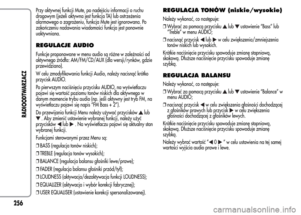 Alfa Romeo MiTo 2015 Instrukcja Obsługi (in Polish) Przy aktywnej funkcji Mute, po nadejściu informacji o ruchu
drogowym (jeżeli aktywna jest funkcja TA) lub ostrzeżenia
alarmowego o zagrożeniu, funkcja Mute jest ignorowana. Po
zakończeniu nadawan Alfa Romeo MiTo 2015 Instrukcja Obsługi (in Polish) Przy aktywnej funkcji Mute, po nadejściu informacji o ruchu
drogowym (jeżeli aktywna jest funkcja TA) lub ostrzeżenia
alarmowego o zagrożeniu, funkcja Mute jest ignorowana. Po
zakończeniu nadawan