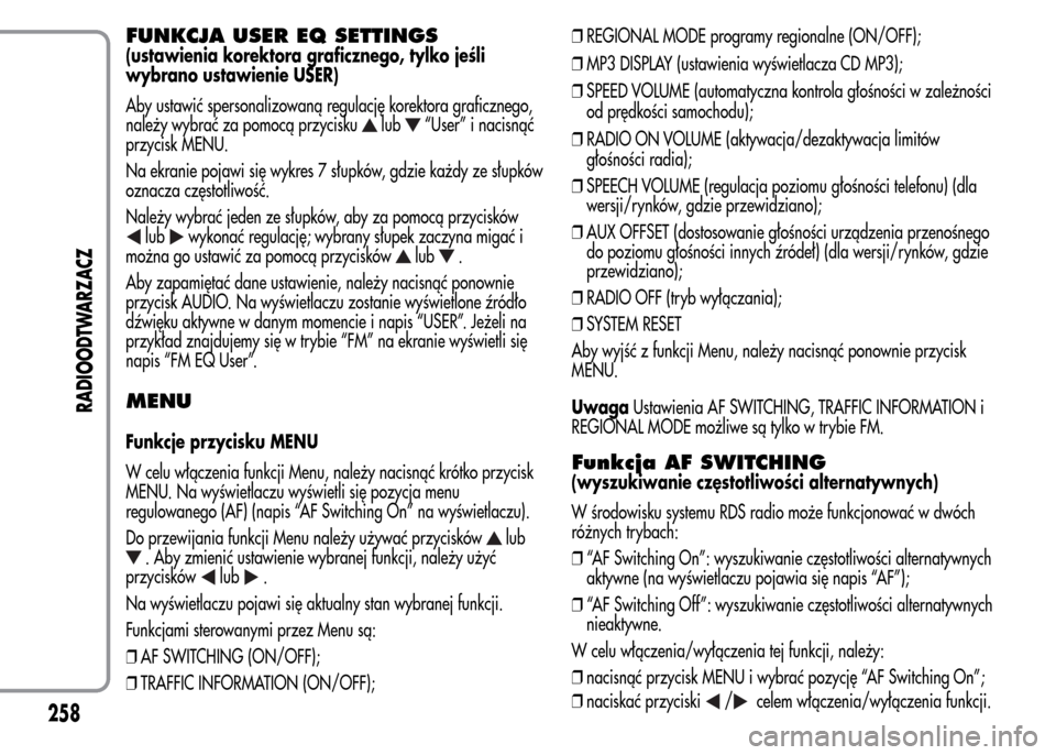 Alfa Romeo MiTo 2015 Instrukcja Obsługi (in Polish) FUNKCJA USER EQ SETTINGS
(ustawienia korektora graficznego, tylko jeśli
wybrano ustawienie USER)
Aby ustawić spersonalizowaną regulację korektora graficznego,
należy wybrać za pomocą przycisku
Alfa Romeo MiTo 2015 Instrukcja Obsługi (in Polish) FUNKCJA USER EQ SETTINGS
(ustawienia korektora graficznego, tylko jeśli
wybrano ustawienie USER)
Aby ustawić spersonalizowaną regulację korektora graficznego,
należy wybrać za pomocą przycisku