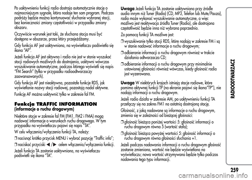 Alfa Romeo MiTo 2015 Instrukcja Obsługi (in Polish) Po uaktywnieniu funkcji radio dostraja automatycznie stację o
najmocniejszym sygnale, która nadaje ten sam program. Podczas
podróży będzie można kontynuować słuchanie wybranej stacji,
bez koni Alfa Romeo MiTo 2015 Instrukcja Obsługi (in Polish) Po uaktywnieniu funkcji radio dostraja automatycznie stację o
najmocniejszym sygnale, która nadaje ten sam program. Podczas
podróży będzie można kontynuować słuchanie wybranej stacji,
bez koni