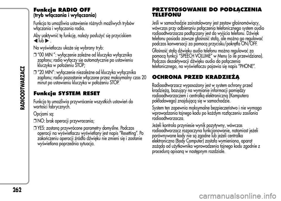 Alfa Romeo MiTo 2015 Instrukcja Obsługi (in Polish) Funkcja RADIO OFF
(tryb włączania i wyłączania)
Funkcja ta umożliwia ustawienie różnych możliwych trybów
włączania i wyłączania radia.
Aby uaktywnić tę funkcję, należy posłużyć si Alfa Romeo MiTo 2015 Instrukcja Obsługi (in Polish) Funkcja RADIO OFF
(tryb włączania i wyłączania)
Funkcja ta umożliwia ustawienie różnych możliwych trybów
włączania i wyłączania radia.
Aby uaktywnić tę funkcję, należy posłużyć si