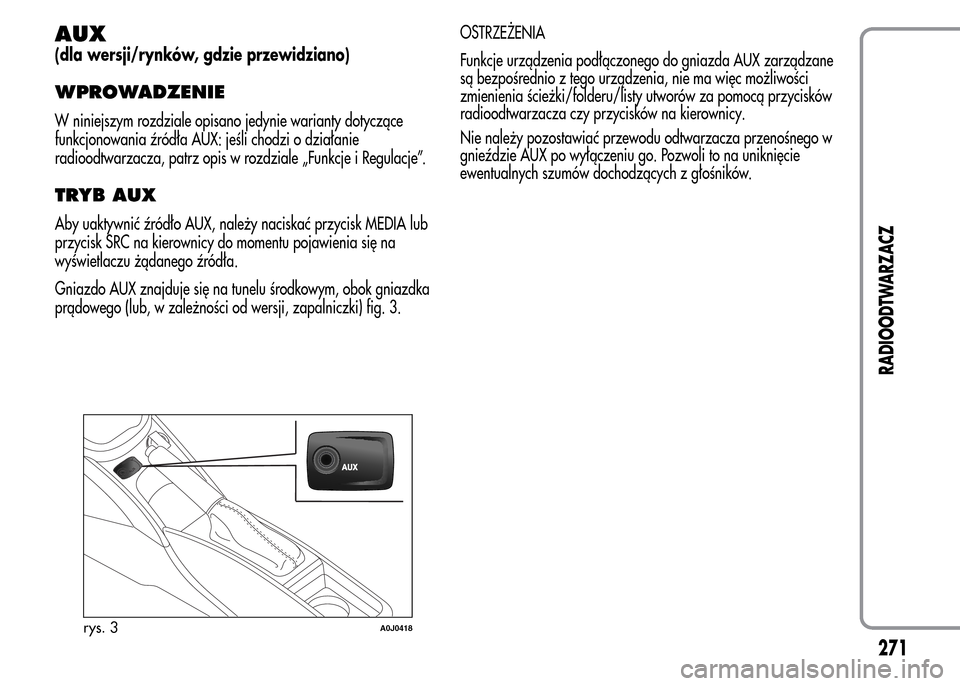Alfa Romeo MiTo 2015 Instrukcja Obsługi (in Polish) AUX
(dla wersji/rynków, gdzie przewidziano)
WPROWADZENIE
W niniejszym rozdziale opisano jedynie warianty dotyczące
funkcjonowania źródła AUX: jeśli chodzi o działanie
radioodtwarzacza, patrz op Alfa Romeo MiTo 2015 Instrukcja Obsługi (in Polish) AUX
(dla wersji/rynków, gdzie przewidziano)
WPROWADZENIE
W niniejszym rozdziale opisano jedynie warianty dotyczące
funkcjonowania źródła AUX: jeśli chodzi o działanie
radioodtwarzacza, patrz op